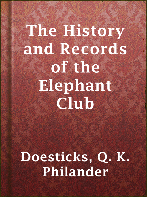 Title details for The History and Records of the Elephant Club by Q. K. Philander Doesticks - Wait list